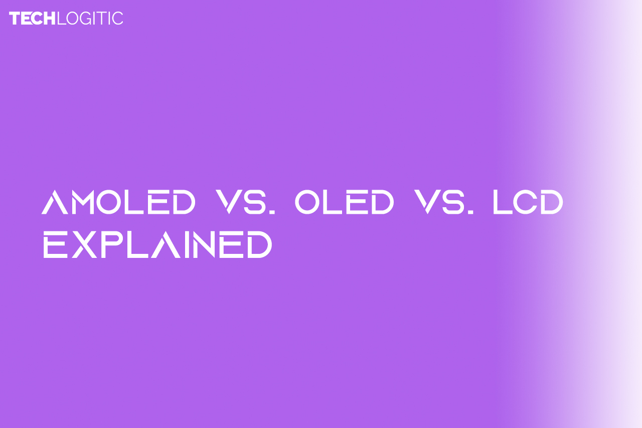 AMOLED vs. OLED vs. LCD