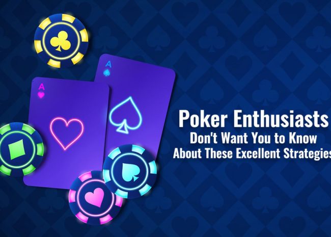 Poker Enthusiasts Don't Want You to Know About These Excellent Strategies
